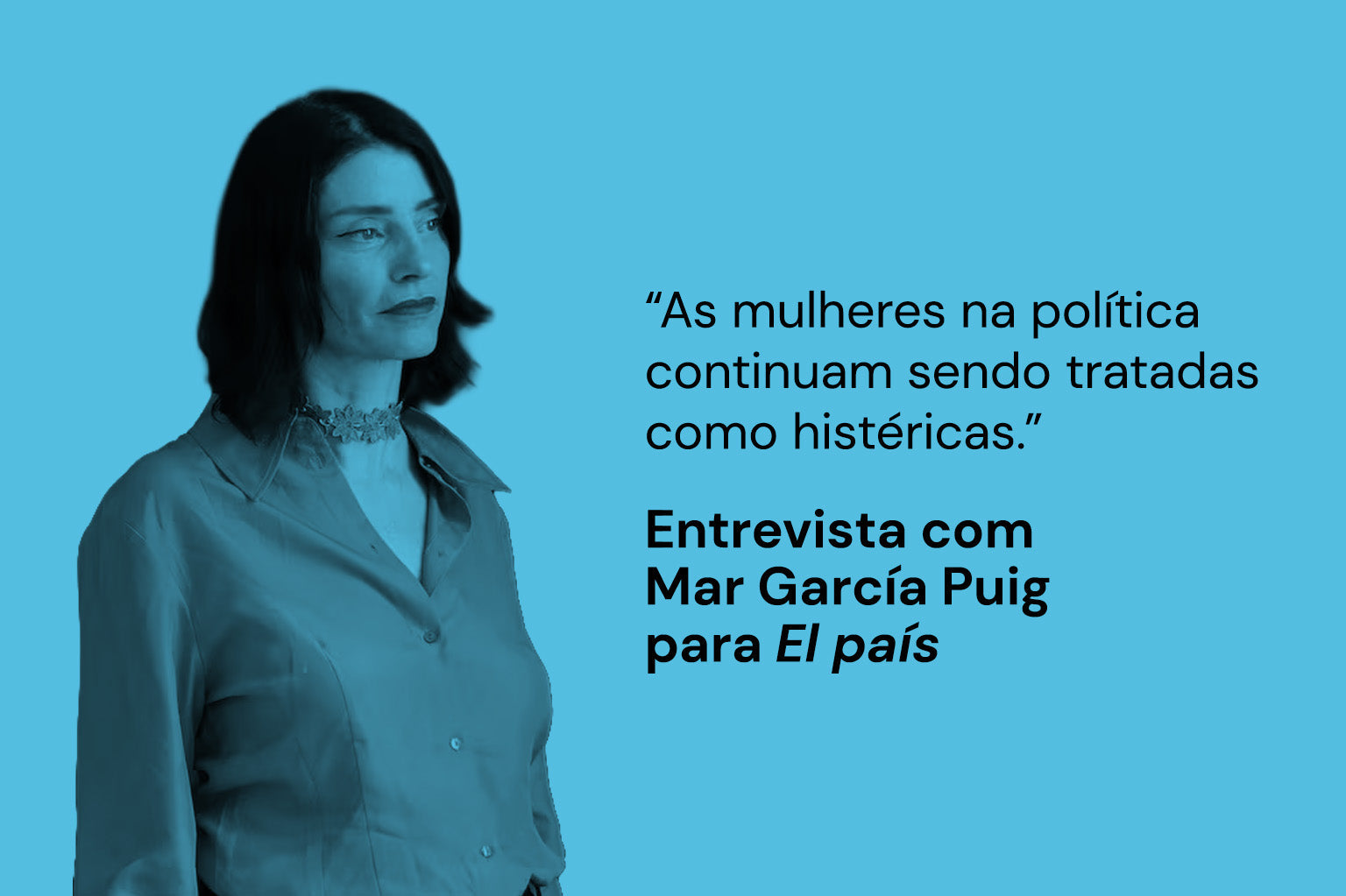 “As mulheres na política continuam sendo tratadas como histéricas.” Mar García Puig