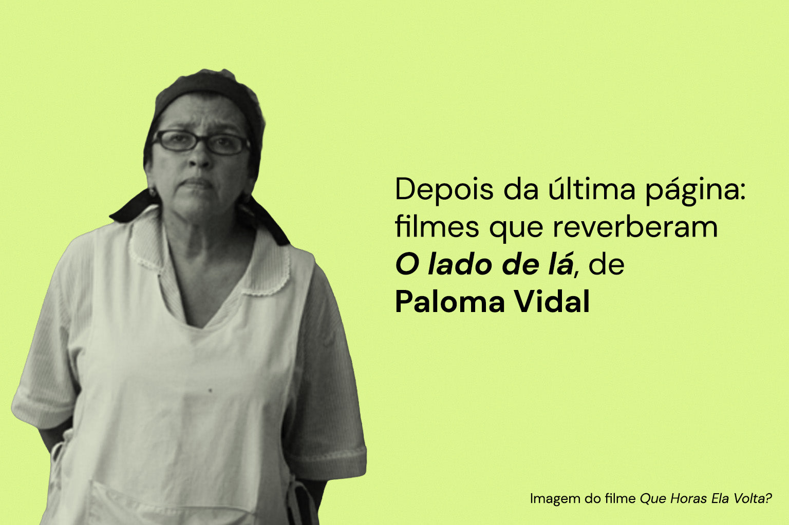 Depois da última página: filmes que reverberam "O lado de lá", de Paloma Vidal