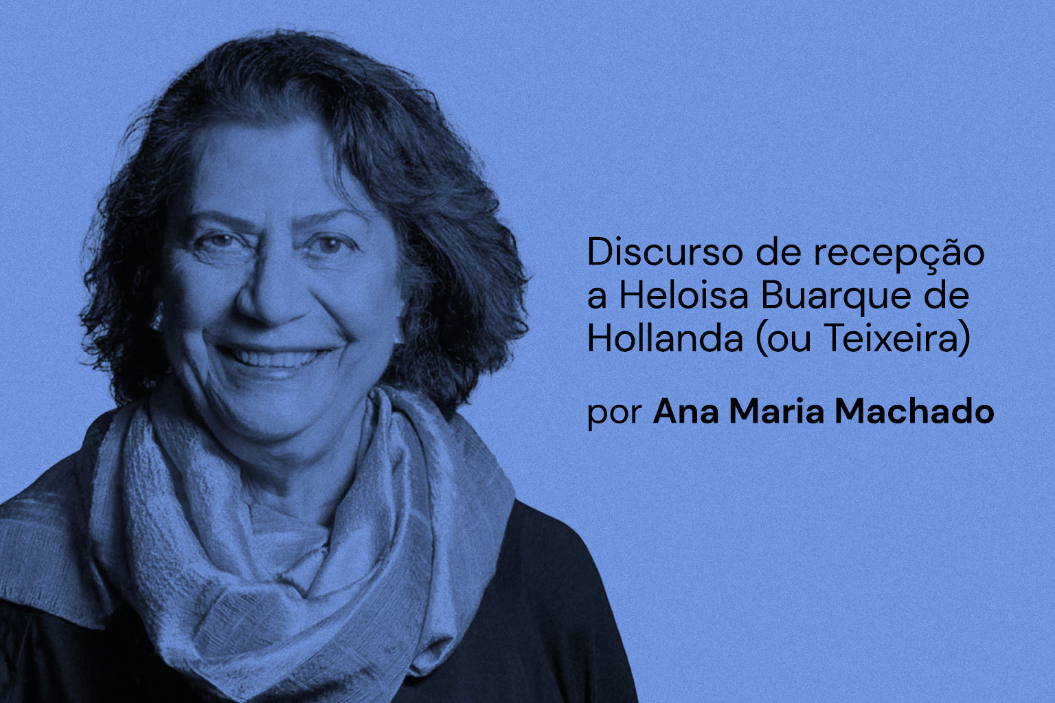 Discurso de recepção a Heloisa Buarque de Hollanda (ou Teixeira)