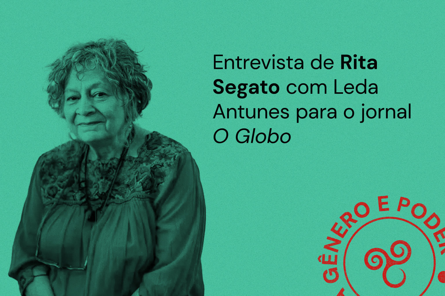 Entrevista de Rita Segato com Leda Antunes para o jornal "O Globo"