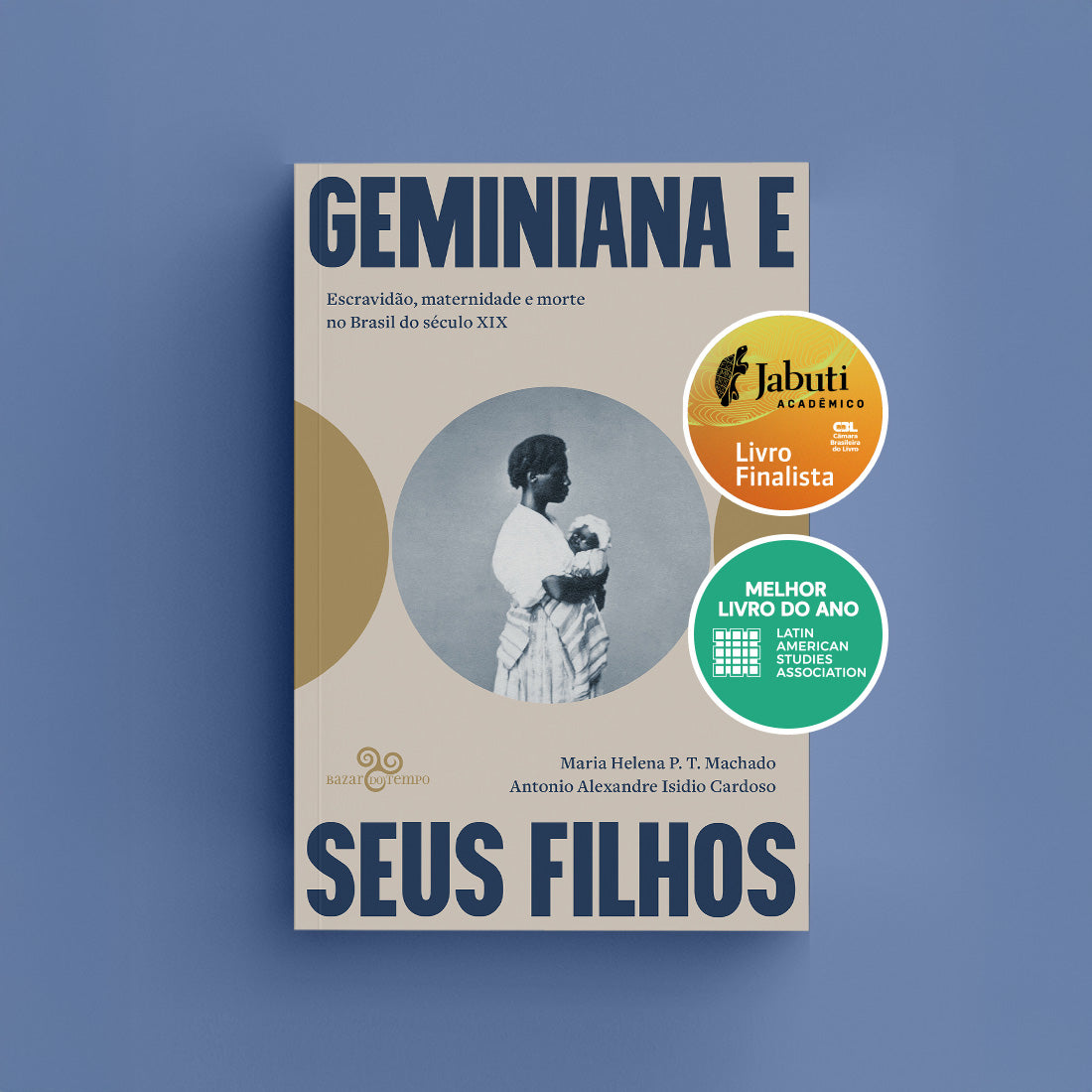 Geminiana e seus filhos - Escravidão, maternidade e morte no Brasil do século XIX