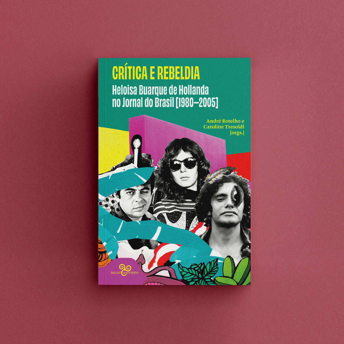 Crítica e rebeldia - Heloisa Buarque de Hollanda no Jornal do Brasil (1980-2005)