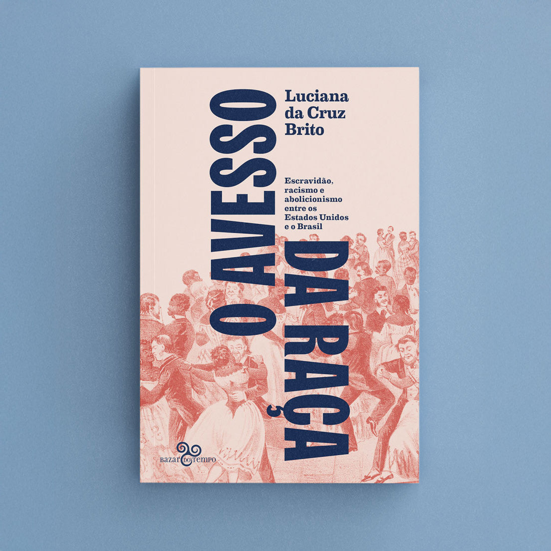O avesso da raça - Escravidão, abolicionismo e racismo entre os Estados Unidos e o Brasil