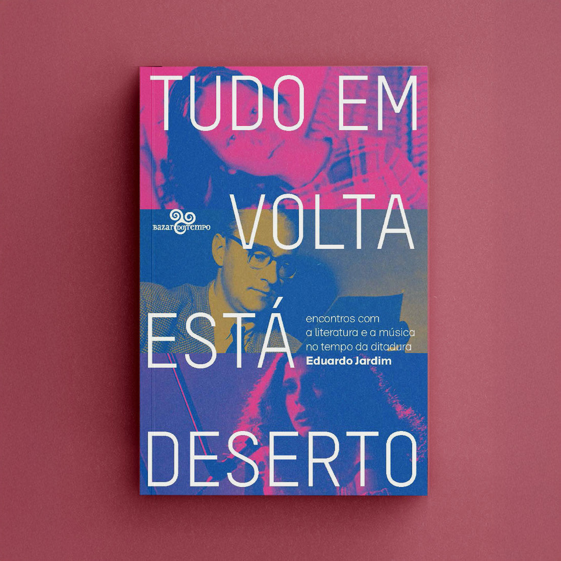 Tudo em volta está deserto – Encontros com a literatura e a música no tempo da ditadura